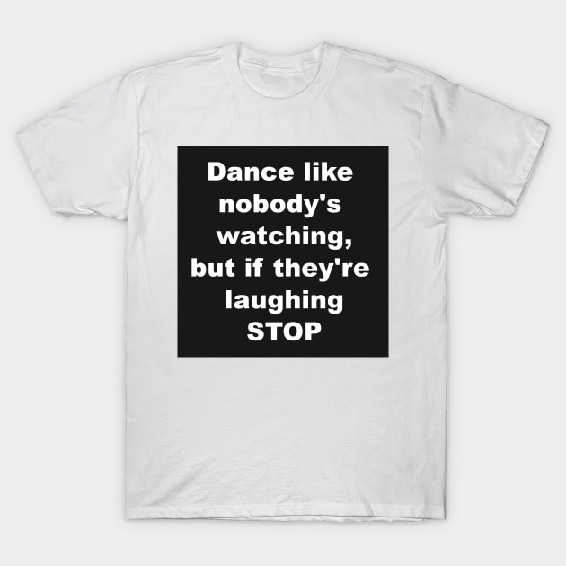 Dance like nobody's watching T-Shirt by DanielLoveday